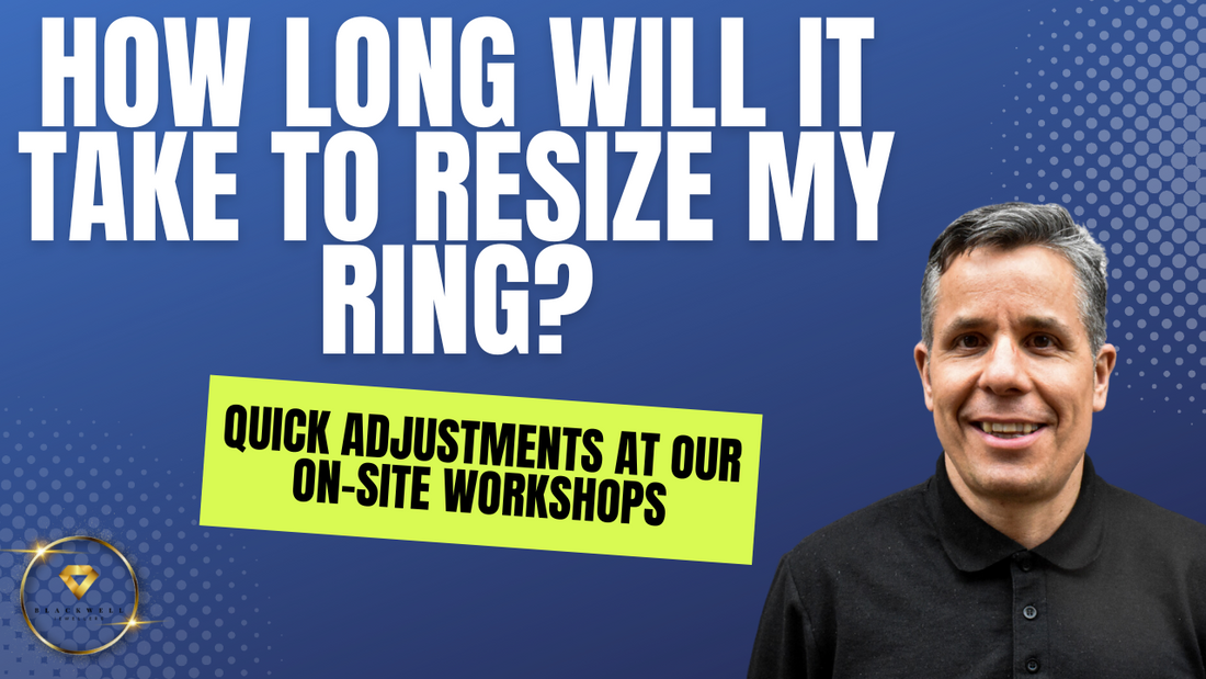How Long Will It Take to Resize My Ring? Quick Adjustments at Our On-Site Workshops