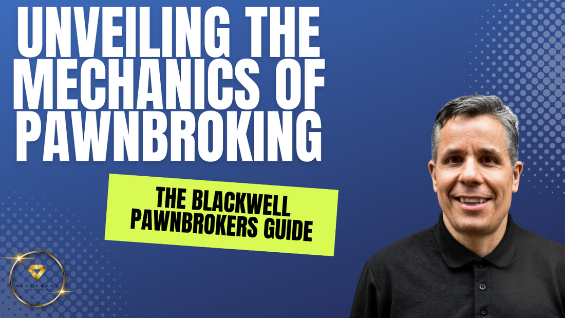 Unveiling the Mechanics of Pawnbroking: The Blackwell Pawnbrokers Guide