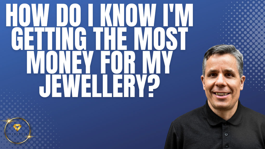 Cracking the Code: How Do I Know I'm Getting the Most Money for My Jewellery?