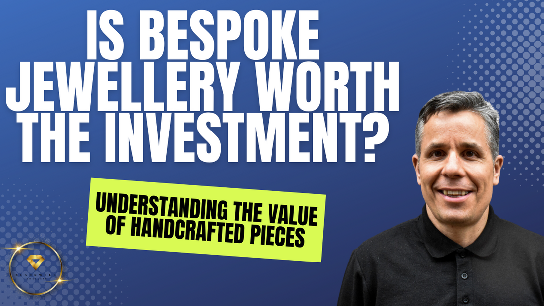 Is Bespoke Jewellery Worth the Investment? Understanding the Value of Handcrafted Pieces