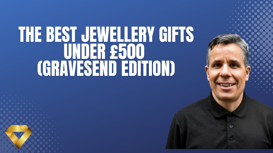 The Best Jewellery Gifts Under £500 (Gravesend Edition)