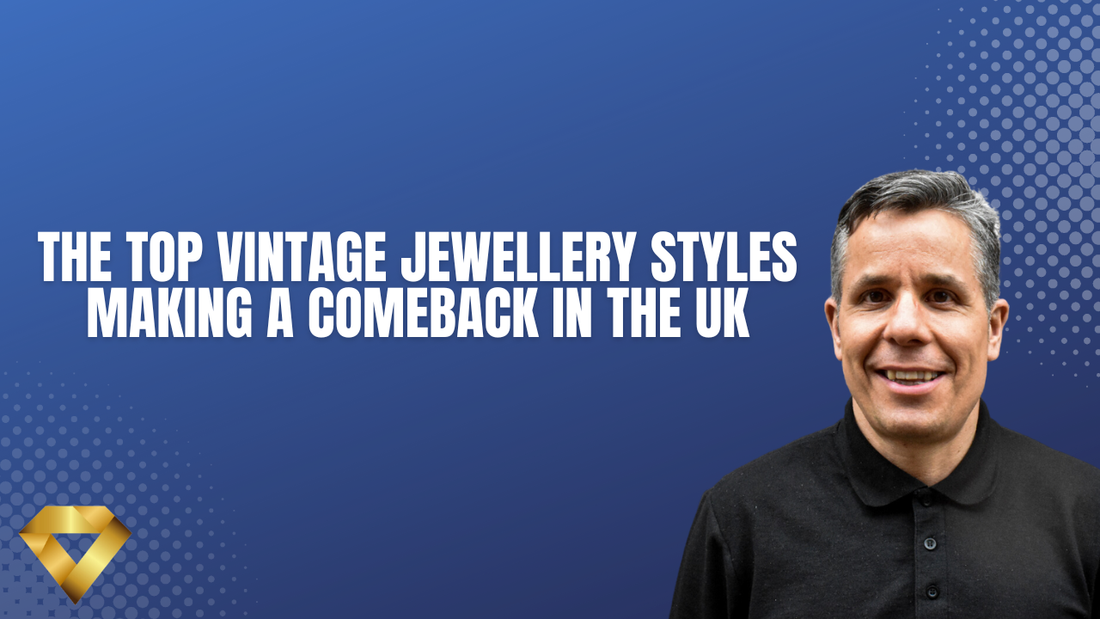 The Top Vintage Jewellery Styles Making a Comeback in the UK