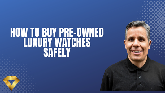 How to Buy Pre-Owned Luxury Watches Safely